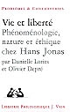 Vie et liberté : phénoménologie, nature et éthique chez Hans Jonas