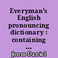 Everyman's English pronouncing dictionary : containing over 59.000 words in international phonetic transcription