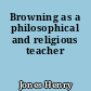 Browning as a philosophical and religious teacher