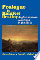 Prologue to manifest destiny : anglo-American relations in the 1840's