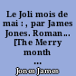 Le Joli mois de mai : , par James Jones. Roman... [The Merry month of May. Traduit par France-Marie Watkins. James Jones, un Américain à Paris, postface par Daniel Lasagne.]