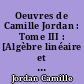Oeuvres de Camille Jordan : Tome III : [Algèbre linéaire et multilinéaire. Théorie des nombres]
