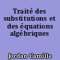 Traité des substitutions et des équations algébriques