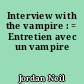 Interview with the vampire : = Entretien avec un vampire