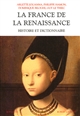 La France de la Renaissance : histoire et dictionnaire