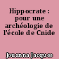 Hippocrate : pour une archéologie de l'école de Cnide