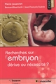 Recherches sur l'embryon : dérive ou nécessité ?
