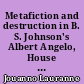 Metafiction and destruction in B. S. Johnson's Albert Angelo, House mother normal, Christie Malry's own double-entry and Aren't you rather young to be writing your memoirs