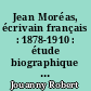 Jean Moréas, écrivain français : 1878-1910 : étude biographique et littéraire