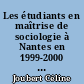 Les étudiants en maîtrise de sociologie à Nantes en 1999-2000 : réapprendre le métier d'étudiant : 2 : annexes