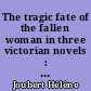 The tragic fate of the fallen woman in three victorian novels : Ruth, The new Magdalen, Tess of the d'Ubervilles