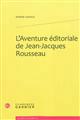L'aventure éditoriale de Jean-Jacques Rousseau
