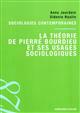 La 	théorie de Pierre Bourdieu et ses usages sociologiques