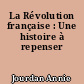 La Révolution française : Une histoire à repenser