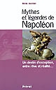 Mythes et légendes de Napoléon : un destin d'exception, entre rêve et réalité