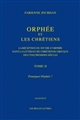 Orphée et les chrétiens : la réception du mythe d'Orphée dans la littérature chrétienne grecque des cinq premiers siècles : Tome II : Pourquoi Orphée ?