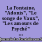 La Fontaine, "Adonis", "Le songe de Vaux", "Les amours de Psyché" : actes de la journée d'étude du 30 novembre 1996 à Marseille et de la journée "La Fontaine en Sorbonne" du 25 janvier 1997