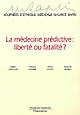 La médecine prédictive : liberté ou fatalité ? : [actes des] Journées d'éthique médicale Maurice Rapin