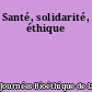 Santé, solidarité, éthique
