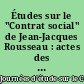 Études sur le "Contrat social" de Jean-Jacques Rousseau : actes des journées d'étude organisées à Dijon pour la commémoration du 200e anniversaire du "Contrat social"