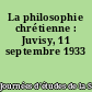 La philosophie chrétienne : Juvisy, 11 septembre 1933