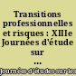 Transitions professionnelles et risques : XIIIe Journées d'étude sur les données longitudinales dans l'analyse du marché du travail, Aix-en-Provence, 1er et 2 juin 2006