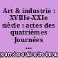 Art & industrie : XVIIIe-XXIe siècle : actes des quatrièmes Journées d'histoire industrielle de Mulhouse et de Belfort, 18-19 novembre 2010