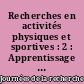 Recherches en activités physiques et sportives : 2 : Apprentissage et développement des actions motrices complexes