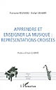 Apprendre et enseigner la musique : représentations croisées : actes des 3es et 4es Journées francophones de recherche en éducation musicale