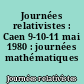 Journées relativistes : Caen 9-10-11 mai 1980 : journées mathématiques S.M.F.-C.N.R.S.