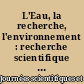 L'Eau, la recherche, l'environnement : recherche scientifique et technique sur l'environnement : 5es journées scientifiques et techniques, Lille, 25, 26, 27 octobre 1983