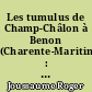 Les tumulus de Champ-Châlon à Benon (Charente-Maritime) : et les chambres funéraires à couloir du Poitou et des Charentes