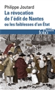 La révocation de l'Édit de Nantes ou les faiblesses d'un État