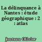 La délinquance à Nantes : étude géographique : 2 : atlas