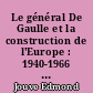 Le général De Gaulle et la construction de l'Europe : 1940-1966 : Tome 1