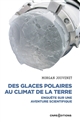 Des glaces polaires au climat de la terre : enquête sur une aventure scientifique