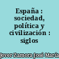 España : sociedad, política y civilización : siglos XIX-XX