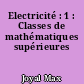 Electricité : 1 : Classes de mathématiques supérieures
