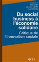 Du social business à l'économie solidaire : Critique de l innovation sociale