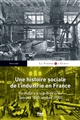 Une histoire sociale de l'industrie en France : du choléra à la grande crise (années 1830-années 1930)