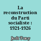 La reconstruction du Parti socialiste : 1921-1926