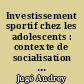 Investissement sportif chez les adolescents : contexte de socialisation et influence sur l'estime de soi
