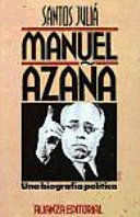 Manuel Azaña, una biografía política : del Ateneo al Palacio nacional
