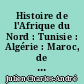 Histoire de l'Afrique du Nord : Tunisie : Algérie : Maroc, de la conquête arabe à 1830