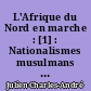 L'Afrique du Nord en marche : [1] : Nationalismes musulmans et souveraineté française