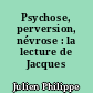 Psychose, perversion, névrose : la lecture de Jacques Lacan