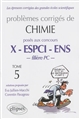 Problèmes corrigés de chimie posés aux concours X - ESPCI- ENS : Tome 5 : filière PC