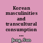 Korean masculinities and transcultural consumption : Yonsama, Rain, Oldboy, K-Pop idols