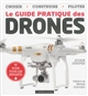 Le Guide pratique des drones : choisir + construire + piloter