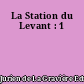 La Station du Levant : 1